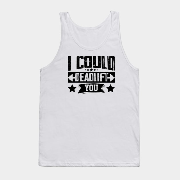 humor workout i could deadlift you cool weightlifter design ego lifting Tank Top by greatnessprint